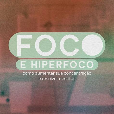 Hiper Foco Ou Hiperfoco - Curso Foco e Hiperfoco | Descola - Aprenda Power Skills com cursos 100% ...