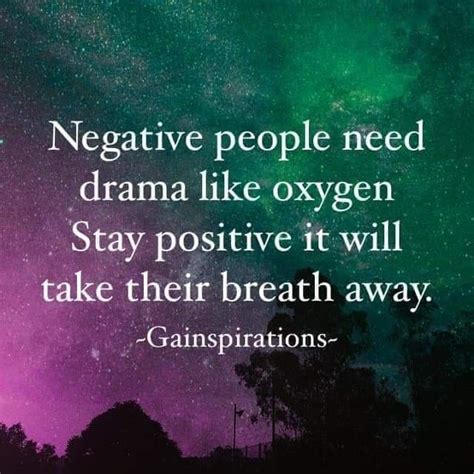 Negative People Need Drama Like Oxygen Stay Positive It Will Take Their