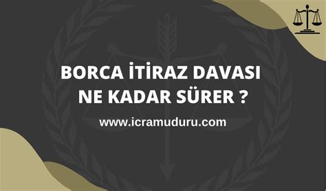 Borca Itiraz Davas Ne Kadar S Rer Ve Hangi Davalar A Labilir