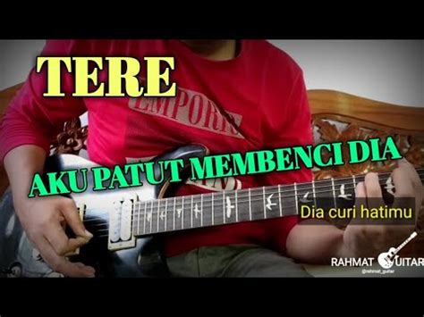 Cover Gitar Dan Lirik Lagu Tere Aku Patut Membenci Dia By RAHMAT