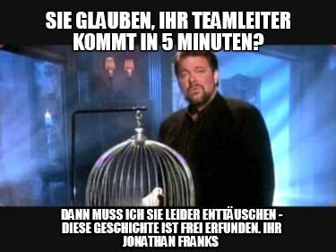 Meme Creator Funny Sie Glauben Ihr Teamleiter Kommt In 5 Minuten