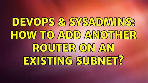 Devops Sysadmins How To Add Another Router On An Existing Subnet