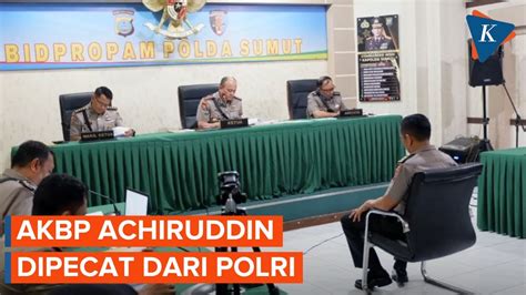 Buntu Ulah Anaknya Akbp Achiruddin Hasibuan Dipecat Tidak Hormat Dari