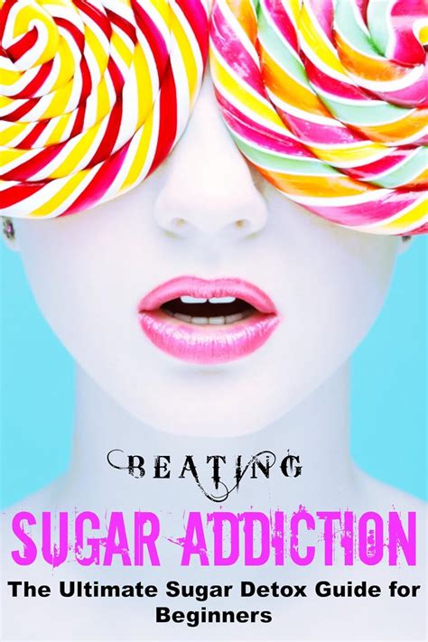 Beating Sugar Addiction The Ultimate Sugar Detox Guide For