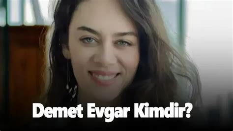 Bahardan Nce Bahar Kimdir Demet Evgar Kimdir Ka Ya Nda Kocaeli