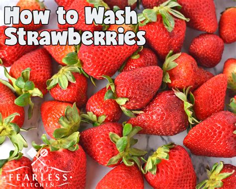 How to Wash Strawberries - My Fearless Kitchen