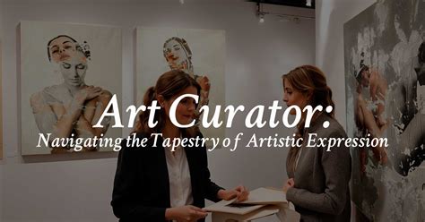 Art Curator Navigating The Tapestry Of Artistic Expression