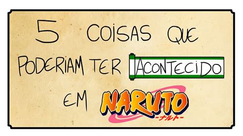 Coisas Que Poderiam Ter Acontecido Em Naruto Youtube