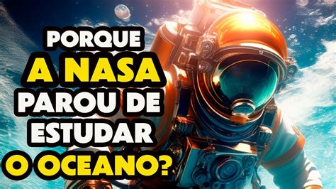 Porque a NASA PAROU de ESTUDAR o OCEANO no FUNDO do MAR NÃO ESTÁ