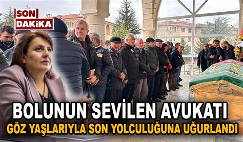 Bolunun Sevilen Avukat G Z Ya Lar Yla Son Yolculu Una U Urland Bolu