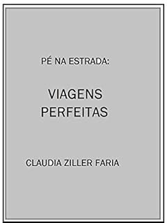 Pé na Estrada Viagens Perfeitas Viagens Perfeitas eBook Resumo