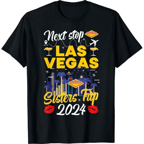 Next Stop Las Vegas Sisters Trip 2024 Vacation Las Vegas T-Shirt ...