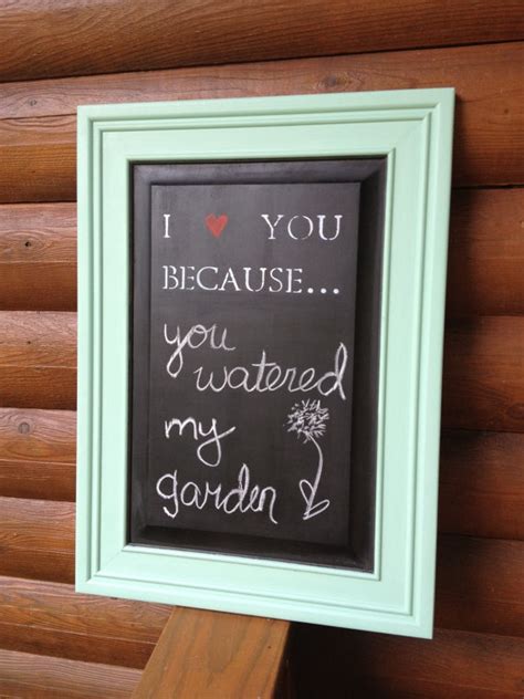 A Framed Chalkboard With The Words I Love You Because You Waited My Garden