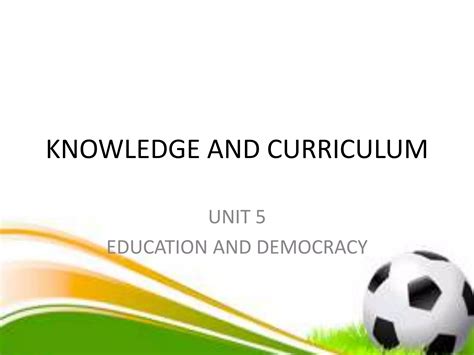 Knowledge And Curriculum Unit 5 Ppt