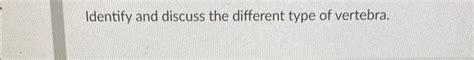 Solved Identify and discuss the different type of vertebra. | Chegg.com