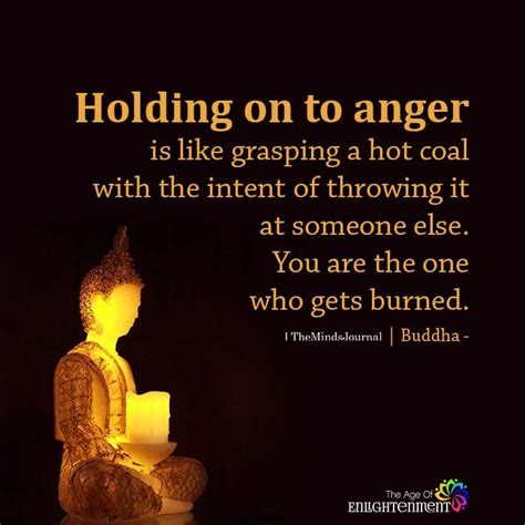 Holding On To Anger Is Like Grasping A Hot Coal Themindsjournal