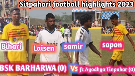 Opening Match Sitpahari Football Highlights 2023 BSK BARHARWA 0 V S