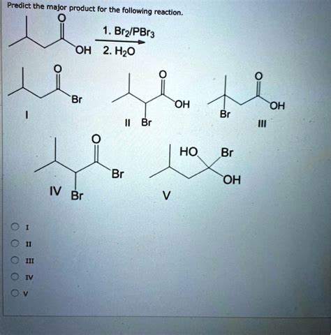 Predict The Major Product For The Following Reaction Br2pbr3 H2o