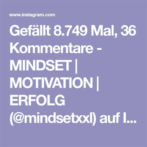 Gefällt 8 749 Mal 36 Kommentare MINDSET MOTIVATION ERFOLG