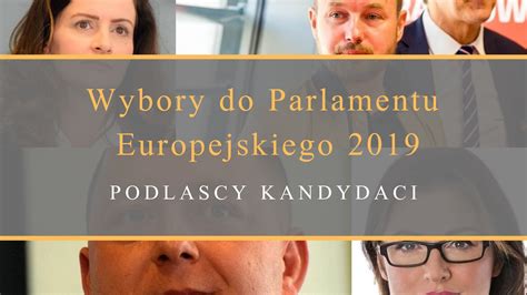 Wybory Do Parlamentu Europejskiego 2019 Kandydaci Zobacz Kto