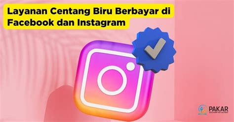 Layanan Centang Biru Berbayar Di Facebook Instagram Pakar