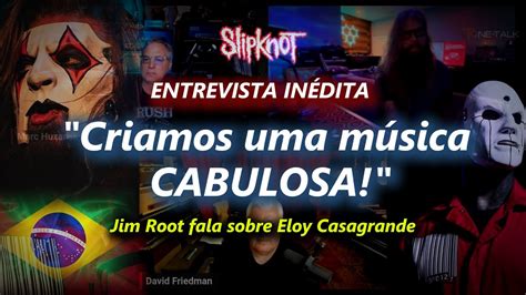 INÉDITO Jim Root fala sobre Eloy Casagrande Criamos uma Música