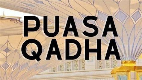 Bacaan Niat Puasa Qadha Ramadan Lengkap Dengan Arab Dan Latin Hingga