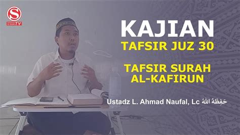 Tafsir Surah Al Kafirun Ustadz L Ahmad Naufal Lc Kajian Tafsir