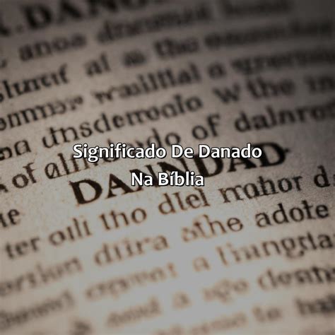 O Que Significa Danado - O Que Significa Danado Na Bíblia - Bíblia da Bíblia