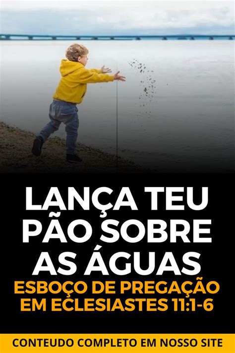 Lança teu pão sobre as águas Esboço de Pregação em Eclesiastes 11 1 6