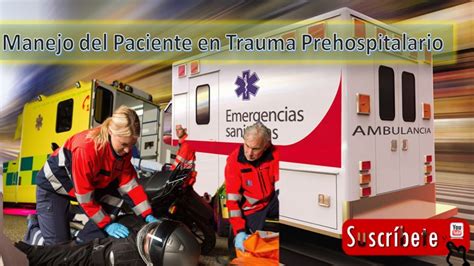 Abordaje Del Paciente En Trauma Prehospitalario YouTube