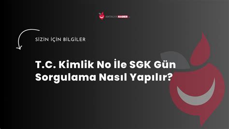 T C Kimlik No İle SGK Gün Sorgulama Nasıl Yapılır