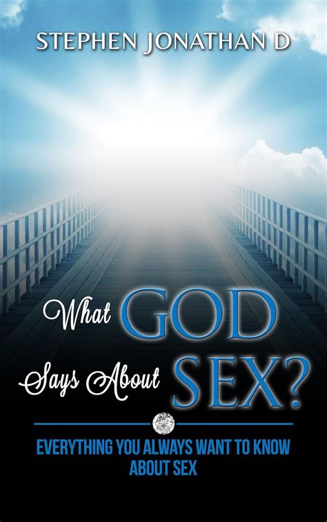 WHAT GOD SAYS ABOUT SEX EVERYTHING YOU ALWAYS WANT TO KNOW ABOUT SEX LOVE IS NOT ENOUGH THE