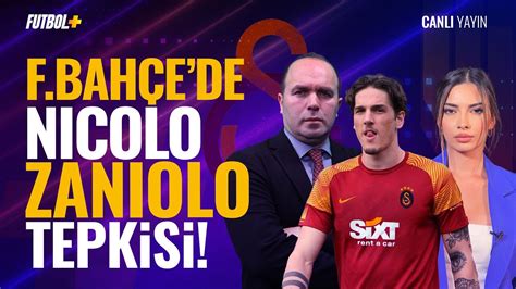 Fenerbahçe de Nicolo Zaniolo tepkisi Savaş Çorlu Ceren Dalgıç