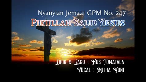 Nyanyian Jemaat GPM No 247 PIKULLAH SALIB YESUS Mitha Yuni YouTube