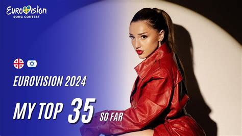 My Top 35 So Far Eurovision 2024 🇬🇪🇮🇱 Youtube