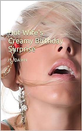 Hot Wife S Creamy Birthday Surprise Kindle Edition By Dawn J L Literature Fiction Kindle