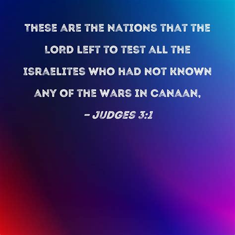Judges 3:1 These are the nations that the LORD left to test all the