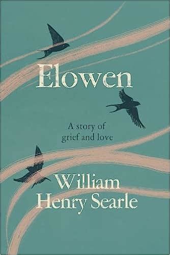 Elowen A Story Of Grief And Love By William Henry Searle Goodreads