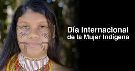 Celebremos Con La Mujer Ind Gena En Su D A Mundial