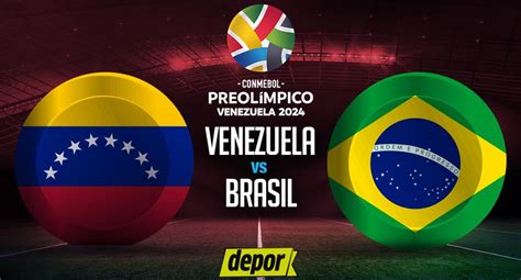 A Qu Hora Juega Venezuela Vs Brasil Y En Qu Canal De Tv Est El