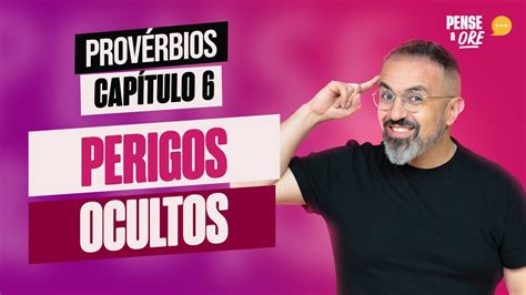 Perigos Ocultos ProvÉrbios CapÍtulo 6 Pense E Ore Youtube