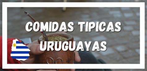 ¿cuáles Son Las 7 Comidas Típicas Uruguayas Uruguayo Sin Fronteras