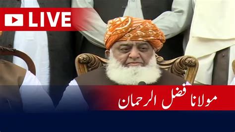 LIVE Chief PDM Maulana Fazl Ur Rehman Important Media Talk YouTube