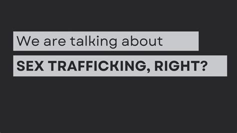 “we Are Talking About Sex Trafficking Right”