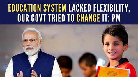 India's Education System Lacked Flexibility,: PM Modi