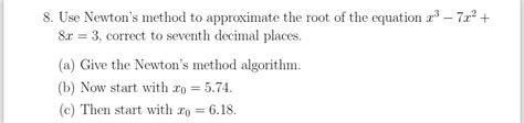 Solved Use Newtons Method To Approximate The Root Of The