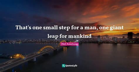 That S One Small Step For A Man One Giant Leap For Mankind Quote By