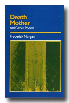 frederickmorgan.com: poems: Death Mother and Other Poems