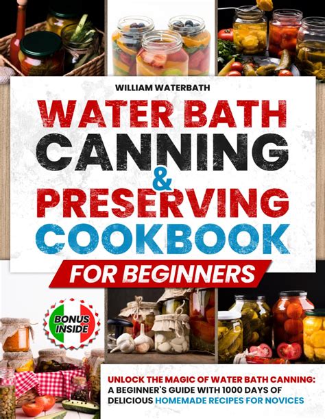 Water Bath Canning And Preserving Cookbook For Beginners Unlock The